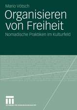 Organisieren von Freiheit: Nomadische Praktiken im Kulturfeld