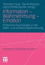 Information - Wahrnehmung - Emotion: Politische Psychologie in der Wahl- und Einstellungsforschung