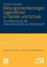 Bildungsorientierungen Jugendlicher in Familie und Schule: Die Bedeutung der Sekundarschule als Bildungsort