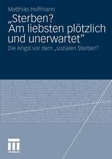 „Sterben? Am liebsten plötzlich und unerwartet.“: Die Angst vor dem 