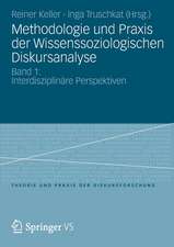 Methodologie und Praxis der Wissenssoziologischen Diskursanalyse: Band 1: Interdisziplinäre Perspektiven