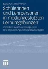 SchülerInnen und Lehrpersonen in mediengestützten Lernumgebungen: Zwischen Wissensmanagement und sozialen Aushandlungsprozessen