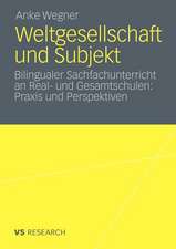 Weltgesellschaft und Subjekt: Bilingualer Sachfachunterricht an Real- und Gesamtschulen: Praxis und Perspektiven