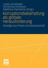 Korruptionsbekämpfung als globale Herausforderung: Beiträge aus Praxis und Wissenschaft