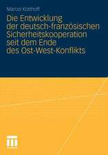 Die Entwicklung der deutsch-französischen Sicherheitskooperation seit dem Ende des Ost-West-Konflikts