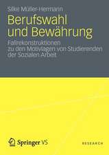 Berufswahl und Bewährung: Fallrekonstruktionen zu den Motivlagen von Studierenden der Sozialen Arbeit