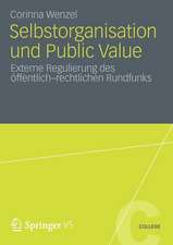 Selbstorganisation und Public Value: Externe Regulierung des öffentlich-rechtlichen Rundfunks