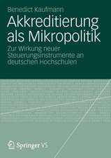 Akkreditierung als Mikropolitik: Zur Wirkung neuer Steuerungsinstrumente an deutschen Hochschulen