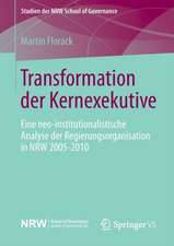 Transformation der Kernexekutive: Eine neo-institutionalistische Analyse der Regierungsorganisation in NRW 2005-2010