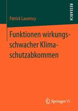 Funktionen wirkungsschwacher Klimaschutzabkommen: Ursachen und Strategien der kontrafaktischen Stabilisierung politischer Zielerwartungen am Beispiel des UN-Klimaschutzregimes