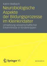 Neurobiologische Aspekte der Bildungsprozesse im Kleinkindalter: Umsetzung wissenschaftlicher Erkenntnisse in Kinderkrippen