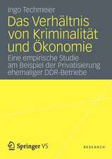 Das Verhältnis von Kriminalität und Ökonomie: Eine empirische Studie am Beispiel der Privatisierung ehemaliger DDR-Betriebe