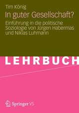 In guter Gesellschaft?: Einführung in die politische Soziologie von Jürgen Habermas und Niklas Luhmann