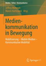 Medienkommunikation in Bewegung: Mobilisierung – Mobile Medien – Kommunikative Mobilität