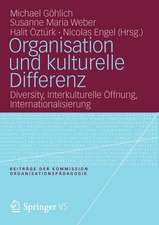 Organisation und kulturelle Differenz: Diversity, Interkulturelle Öffnung, Internationalisierung