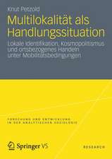 Multilokalität als Handlungssituation: Lokale Identifikation, Kosmopolitismus und ortsbezogenes Handeln unter Mobilitätsbedingungen