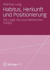 Habitus, Herkunft und Positionierung: Die Logik des journalistischen Feldes