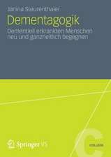 Dementagogik: Dementiell erkrankten Menschen neu und ganzheitlich begegnen