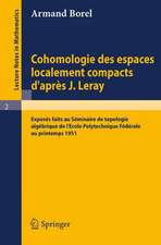 Cohomologie des espaces localement compacts d'apres J. Leray: Exposes faits au Seminaire de topologie algebrique de l'Ecole polytechnique federale au printemps 1951