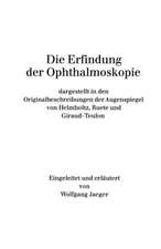 Die Erfindung der Ophthalmoskopie: dargestellt in den Originalbeschreibungen der Augenspiegel von Helmholtz, Ruete und Giraud-Teulon