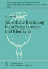 Künstliche Beatmung beim Neugeborenen und Kleinkind: Theorie und Praxis der Anwendung von Respiratoren beim Kind