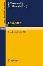 Equadiff 6: Proceedings of the International Conference on Differential Equations and their Applications, Held in Brno, Czechoslovakia, Aug. 26-30, 1985