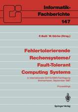 Fehlertolerierende Rechensysteme / Fault-Tolerant Computing Systems: 3. Internationale GI/ITG/GMA-Fachtagung / 3rd International GI/ITG/GMA Conference Bremerhaven, 9.–11. September 1987