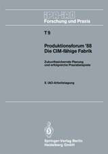 Produktionsforum ’88. Die CIM-fähige Fabrik: Zukunftssichernde Planung und erfolgreiche Praxisbeispiele. 8. IAO-Arbeitstagung 4./5. Mai 1988 in Stuttgart