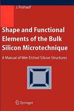 Shape and Functional Elements of the Bulk Silicon Microtechnique: A Manual of Wet-Etched Silicon Structures