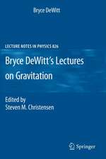 Bryce DeWitt's Lectures on Gravitation: Edited by Steven M. Christensen