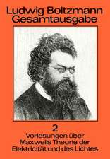 Ludwig Boltzmann Gesamtausgabe: Band 2 Vorlesungen über Maxwells Theorie der Elektricität und des Lichtes