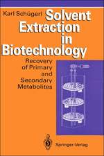 Solvent Extraction in Biotechnology: Recovery of Primary and Secondary Metabolites