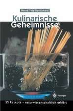 Kulinarische Geheimnisse: 55 Rezepte — naturwissenschaftlich erklärt