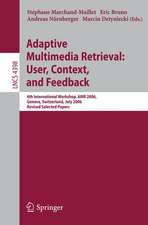 Adaptive Multimedia Retrieval:User, Context, and Feedback: 4th International Workshop, AMR 2006, Geneva, Switzerland, July, 27-28, 2006, Revised Selected Papers