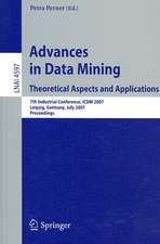 Advances in Data Mining - Theoretical Aspects and Applications: 7th Industrial Conference, ICDM 2007, Leipzig, Germany, July 14-18, 2007, Proceedings