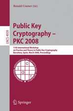 Public Key Cryptography – PKC 2008: 11th International Workshop on Practice and Theory in Public-Key Cryptography, Barcelona, Spain, March 9-12, 2008, Proceedings