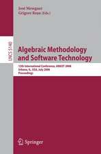 Algebraic Methodology and Software Technology: 12th International Conference, AMAST 2008 Urbana, IL, USA, July 28-31, 2008, Proceedings