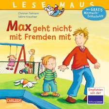 Max geht nicht mit Fremden mit: LESEMAUS ab 3 Jahren/ De la 3 ani (3-6 ani)