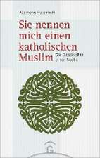 Sie nennen mich einen katholischen Muslim