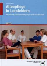 Altenpflege in Lernfeldern. Rechtliche Rahmenbedingungen und Berufskunde