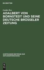 Adalbert von Bornstedt und seine Deutsche Brüsseler Zeitung: ein Beitrag zur Geschichte der deutschen EmigrantenPublizistik im Vormärz