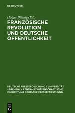 Französische Revolution und deutsche Öffentlichkeit: Wandlungen in Presse und Alltagskultur am Ende des achtzehnten Jahrhunderts