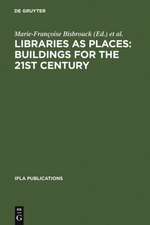 Libraries as Places: Buildings for the 21st century: Proceedings of the Thirteenth Seminar of IFLA's Library Buildings and Equipment Section together with IFLA's Public Libraries Section Paris, France, 28 July - 1 August 2003