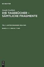 1. 1. 1940 - 8. 7. 1941: aus: Die Tagebücher von Joseph Goebbels : sämtliche Fragmente, Bd. 4