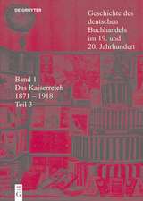 Geschichte des deutschen Buchhandels im 19. und 20. Jahrhundert. Band 1: Das Kaiserreich 1871-1918. Teilband 3