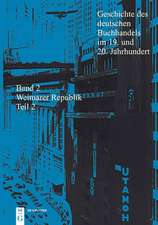 Geschichte des deutschen Buchhandels im 19. und 20. Jahrhundert. Band 2: Die Weimarer Republik 1918 - 1933. Teilband 2