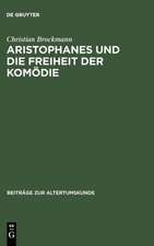 Aristophanes und die Freiheit der Komödie: Untersuchungen zu den frühen Stücken unter besonderer Berücksichtigung der Acharner