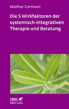 Die 5 Wirkfaktoren der systemisch-integrativen Therapie und Beratung (Leben lernen, Bd. 268)