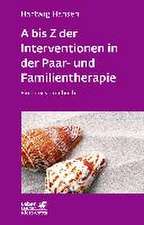 A bis Z der Interventionen in der Paar- und Familientherapie (Leben lernen, Bd. 196)