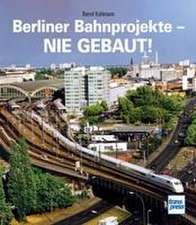 Berliner Bahnprojekte - Nie gebaut!